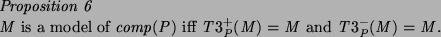 \begin{proposition}
$M$\ is a model of $comp(P)$\ iff $T3^{+}_P(M) = M$\ and $T3^{-}_P(M) = M$.
\end{proposition}