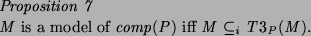 \begin{proposition}
$M$\ is a model of $comp(P)$\ iff
$ M \subseteq_i T3_P(M)$.
\end{proposition}