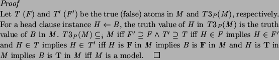 \begin{proof}
Let $T$\ ($F$) and $T'$\ ($F'$) be the true (false) atoms in $M$\ ...
...f{T} in $M$\ implies $B$\ is \textbf{T} in $M$\ iff
$M$\ is a model.
\end{proof}