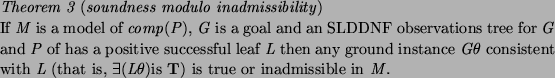 \begin{theorem}
% latex2html id marker 595
[soundness modulo inadmissibility]
If...
...$\exists (L \theta)$is \textbf{T}) is true or inadmissible in $M$.
\end{theorem}
