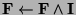 $\textbf{F} \leftarrow \textbf{F} \wedge \textbf{I}$