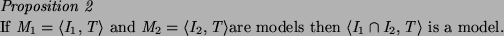 \begin{proposition}
If $M_1 = \langle I_1,T\rangle $\ and $M_2 = \langle I_2,T\r...
...$are models then $\langle I_1 \cap I_2,T\rangle $\ is a model.
\end{proposition}