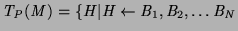 $T_P(M) = \{H \vert H \leftarrow B_1, B_2, \ldots B_N$