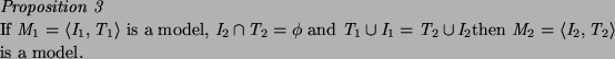 \begin{proposition}
If $M_1 = \langle I_1,T_1\rangle $\ is a model,
$I_2 \cap T_...
...T_2 \cup I_2$then $M_2 = \langle I_2,T_2\rangle $\ is a model.
\end{proposition}