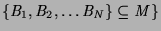 $\{B_1, B_2, \ldots B_N\} \subseteq M\}$