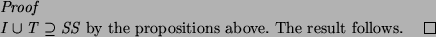 \begin{proof}
$I \cup T \supseteq SS$\ by the propositions above. The result follows.
\end{proof}