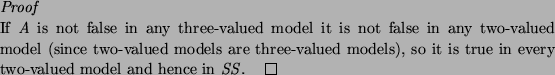 \begin{proof}
If $A$\ is not false in any three-valued model it is not false in ...
... models),
so it is true in every two-valued model and hence in $SS$.
\end{proof}